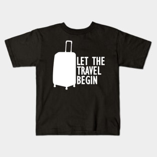 Let the travel begin w Kids T-Shirt